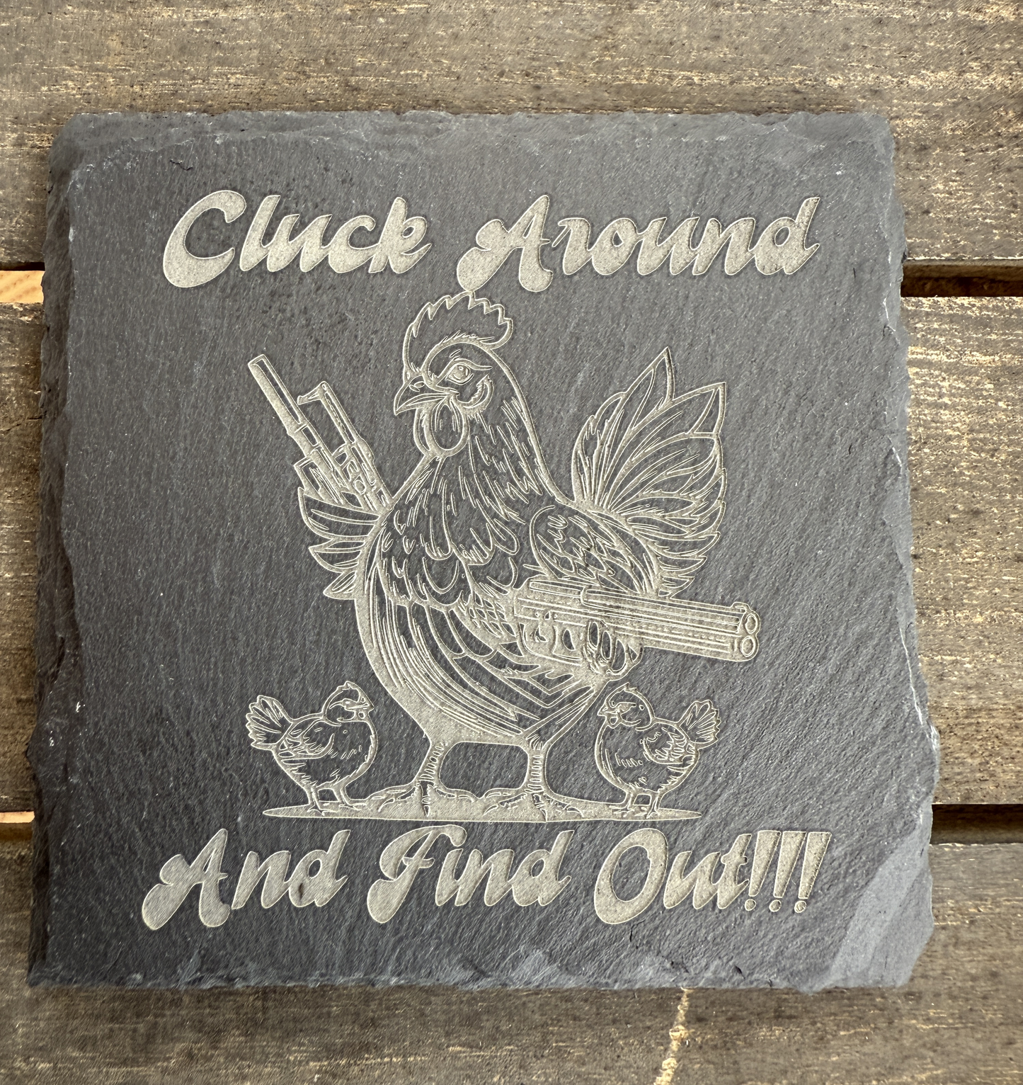 Cluck Around And Find Out Slate Coaster-USA Made- Taylor's Oldtown Farmhouse