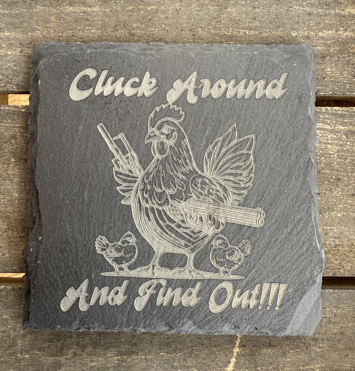 Cluck Around And Find Out Slate Coaster-USA Made- Taylor's Oldtown Farmhouse