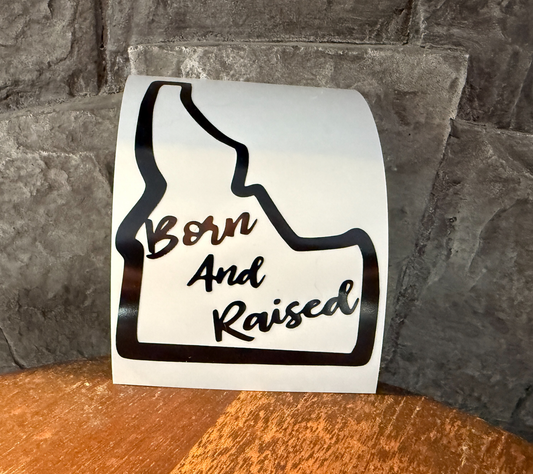 Born and Raised Idaho Vinyl Decal