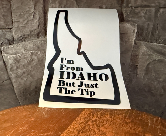 I'm From Idaho But Just The Tip Vinyl Decal